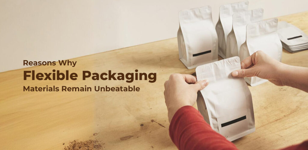 Reasons Why Flexible Packaging Materials Remain Unbeatable